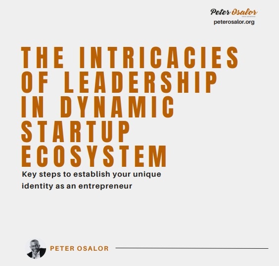 Navigating the Intricacies of Leadership in Dynamic Startup Ecosystems: Establishing Your Unique Entrepreneurial Identity